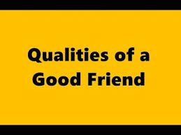 Qualities of a good friend.