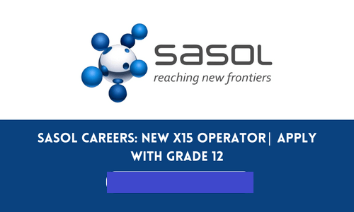 Sasol X15 Operator Recruitment – Apply with Grade 12